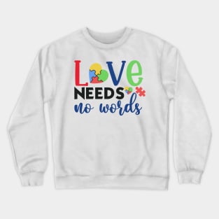 Love Needs no words Autism Awareness Gift for Birthday, Mother's Day, Thanksgiving, Christmas Crewneck Sweatshirt